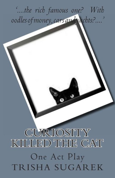 CURIOSITY KILLED the CAT: One Act Play