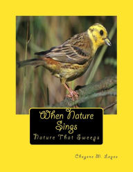 Title: When Nature Sings: Nature That Sweeps, Author: Cheyene M Lopez