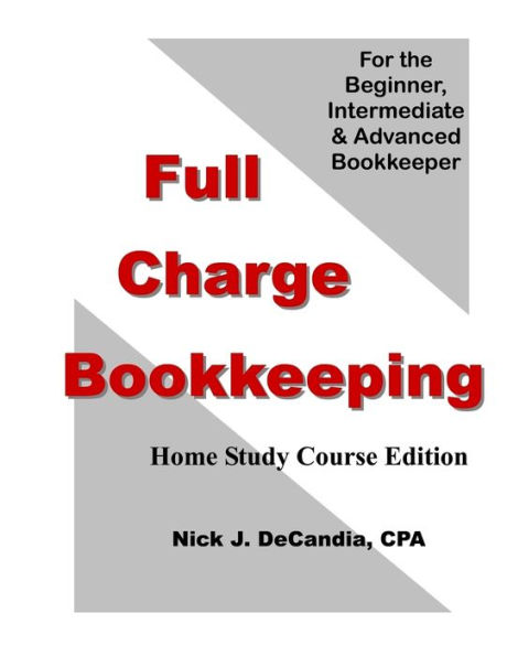 Full Charge Bookkeeping, HOME STUDY COURSE EDITION: For the Beginner, Intermediate & Advanced Bookkeeper