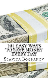 Title: 101 Easy Ways to Save Money Everyday, Author: Slavica Bogdanov