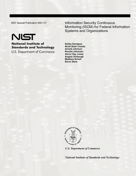 Information Security Continuous Monitoring (ISCM) for Federal Information Systems and Organizations: National Institute of Standards and Technology Special Publication 800-137