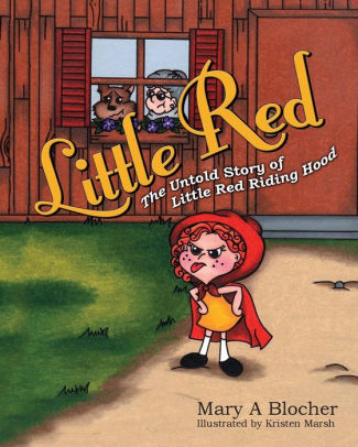 Little Red: The Untold Story of Little Red Riding Hood by Mary A ...