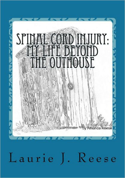 Spinal Cord Injury: My Life Beyond the Outhouse: The First Two Years
