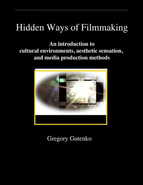 Hidden Ways of Filmmaking: An introduction to cultural environment, aesthetic sensation, and media production methods.