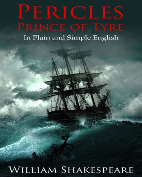 Pericles, Prince of Tyre In Plain and Simple English: A Modern Translation and the Original Version