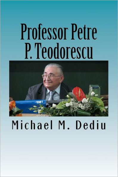 Professor Petre P. Teodorescu: A Great Mathematician and Engineer