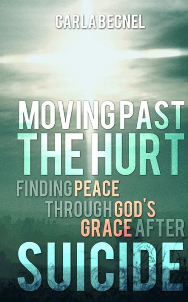 Moving Past the Hurt: Finding Peace through God's Grace after Suicide