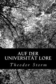 Title: Auf der Universität Lore, Author: Theodor Storm