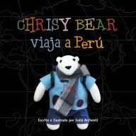 Title: Chrisy Bear viaja a Peru, Author: Isela Archenti
