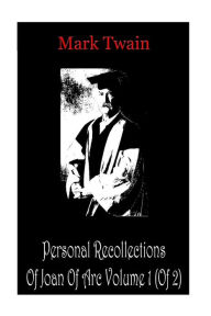 Title: Personal Recollections Of Joan Of Arc Volume 1 (Of 2), Author: Mark Twain