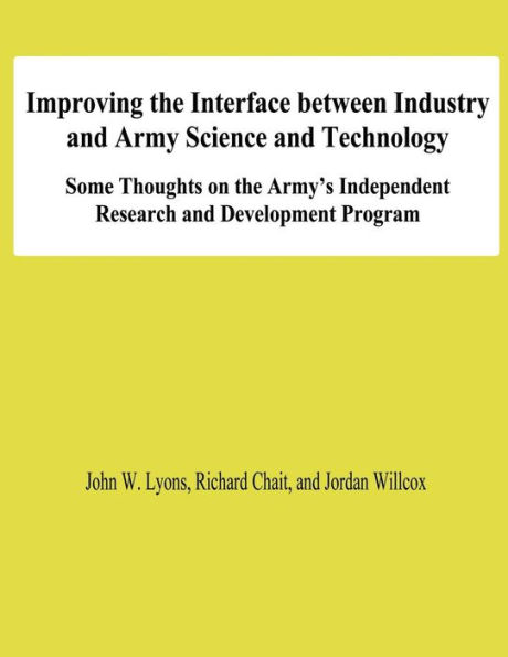 Improving the Interface Between Industry and Army Science and Technology: Some THoughts on the Army's Independent Research and Development Program