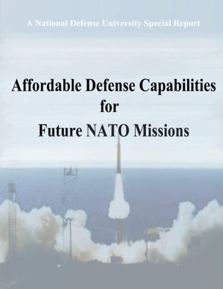 A National Defense University Special Report: Affordable Defense Capabilities for Future NATO Missions