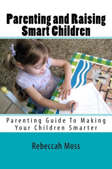 Parenting and Raising Smart Children: Parenting Guide To Making Your Children Smarter
