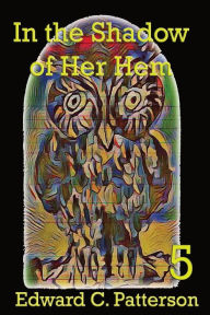 Title: In the Shadow of Her Hem, Author: Edward C Patterson