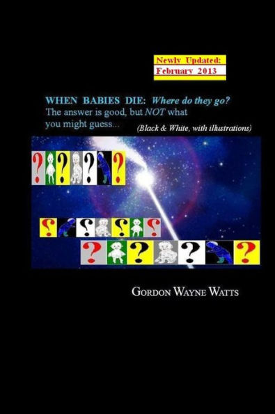 When Babies Die: Where do they go?: Heaven? Hell? YES - and NO: The answer is good, but NOT what you might guess...