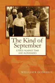 Title: The Kind of September: A College Deans Race Against Time and Alzheimer's, Author: William Donohue