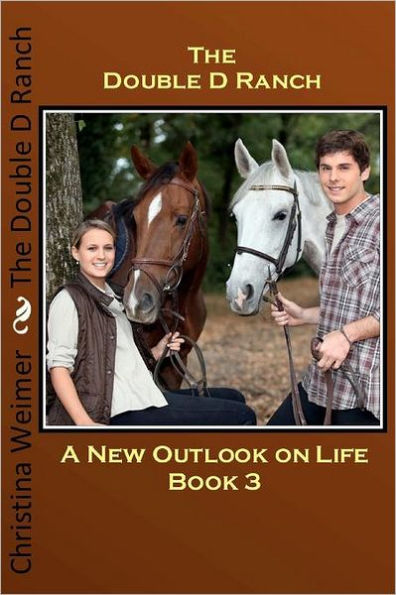 The Double D Ranch: Book 3 A New Outlook On Life