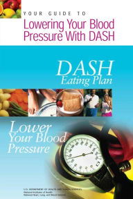 Title: Your Guide to Lowering Your Blood Pressure with DASH: DASH Eating Plan, Author: National Institutes of Health