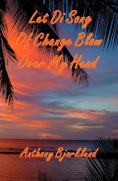 Let Di Song Of Change Blow Over My Head: The third book in the island series, and the sequel to "Jack And Di Rum Song".