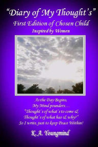 Title: Diary of My Thoughts: First Edition of Chosen Child Inspired By Women, Author: K. A. Youngmind