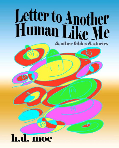 Letter to Another Human Like Me & Other Fables & Stories