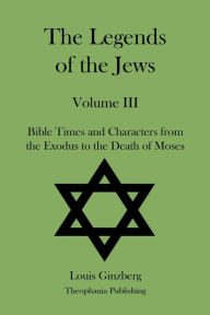 Title: The Legends of the Jews Volume III, Author: Louis Ginzberg