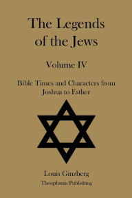 Title: The Legends of the Jews Volume IV, Author: Louis Ginzberg