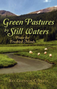 Title: Green Pastures by Still Waters: Peace for Troubled Minds, Author: Glennon Culwell