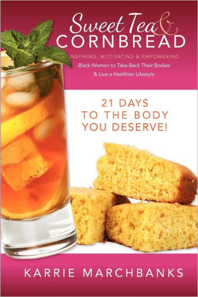Sweet Tea and Cornbread: Inspiring, Motivating and Empowering Black Women to Take Back Their Bodies & Live a Healthier Lifestyle