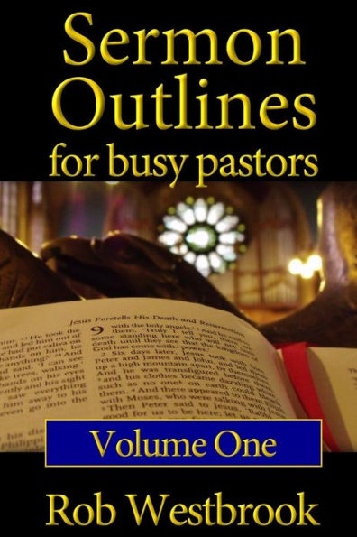 Sermon Outlines for Busy Pastors: Volume 1: 52 Complete Outlines for All Occasions