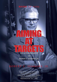 Aiming at Targets: the Autobiography of Robert C. Seamans, Jr