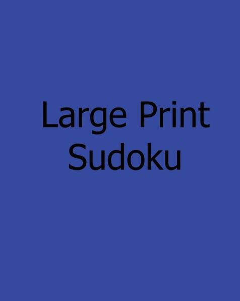 Large Print Sudoku: Easy: Enjoyable, Large Grid Puzzles