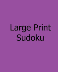 Title: Large Print Sudoku: Easy to Moderate, Vol. 2: Enjoyable, Large Grid Puzzles, Author: Steve Hall