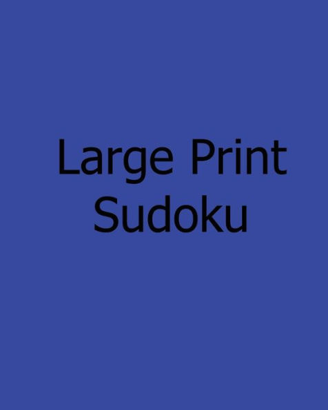 Large Print Sudoku: Level 1: Enjoyable, Large Grid Puzzles