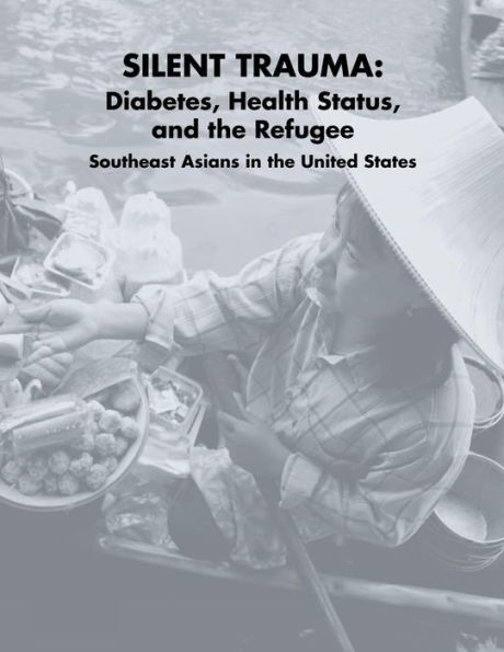 Silent Trauma: Diabetes, Health Status, and the Refugee Southeast Asians in the United States