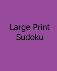Title: Large Print Sudoku: Medium Level, Large Grid Puzzles, Author: Bill Flynn