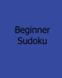 Beginner Sudoku: A Collection of Level 1 Sudoku Puzzles