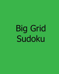 Title: Big Grid Sudoku: Enjoyable, Large Print Puzzles, Author: James Roberts PH.D.