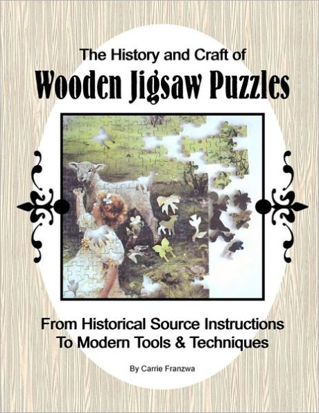 The History and Craft of Wooden Jigsaw Puzzles: From Historical Source Instructions to Modern Tools & Techniques