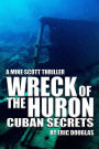 Wreck of the Huron: Cuban Secrets