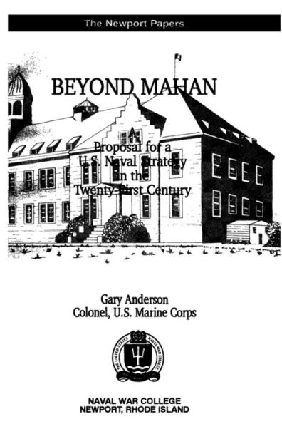 Beyond Mahan: A Proposal for a U.S. Naval Strategy in the Twenty-First Century