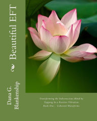 Title: Beautiful EFT: Transforming the Subconscious Mind by Tapping In a Positive Higher Vibration - Book One - Coherent Waveforms, Author: Dana G. Blankenship