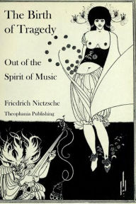 Title: The Birth of Tragedy Out of the Spirit of Music, Author: Friedrich Nietzsche