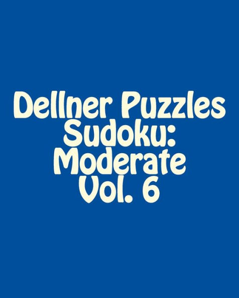Dellner Puzzles Sudoku: Moderate Vol. 6: Large Grid Sudoku Puzzle Collection
