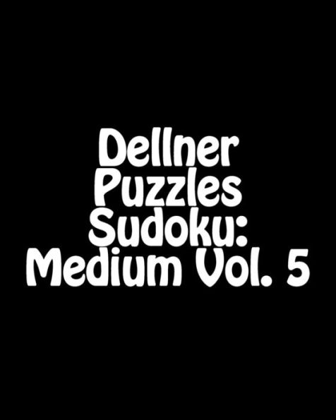 Dellner Puzzles Sudoku: Medium Vol. 5: Large Grid Sudoku Puzzle Collection