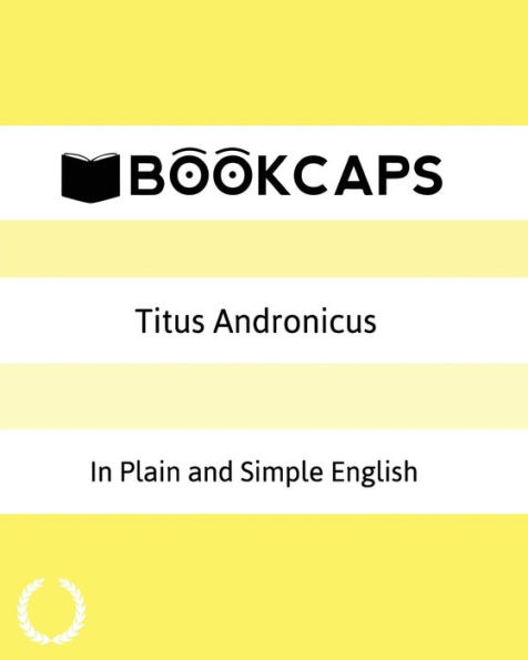 Titus Andronicus In Plain and Simple English: A Modern Translation and the Original Version