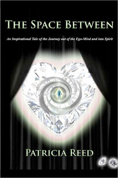 The Space Between: An Inspirational Tale of the Journey out of the Ego-Mind and into Spirit