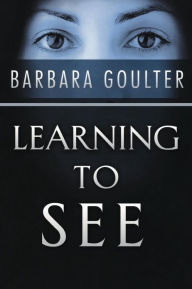 Title: Learning to See, Author: Barbara Goulter