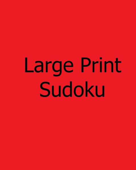 Large Print Sudoku: Volume 6: Fun and Entertaining Logical Sudoku Puzzles