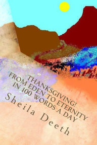 Title: Thanksgiving! From Eden to Eternity in 100 words a day: The Bible in 100 words a day, Author: Sheila Deeth